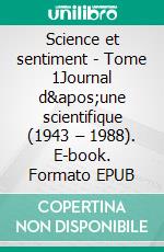 Science et sentiment - Tome 1Journal d'une scientifique (1943 – 1988). E-book. Formato EPUB ebook di Lou Daniel