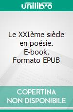 Le XXIème siècle en poésie. E-book. Formato EPUB ebook