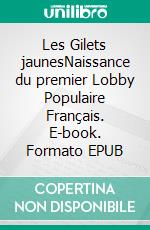 Les Gilets jaunesNaissance du premier Lobby Populaire Français. E-book. Formato EPUB ebook di Dominique Simoncini