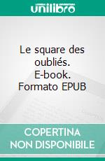 Le square des oubliés. E-book. Formato EPUB ebook di Marie Jat-Belle-Isle