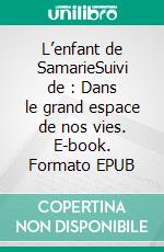 L’enfant de SamarieSuivi de : Dans le grand espace de nos vies. E-book. Formato EPUB ebook di Olivier Roustan