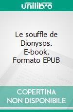 Le souffle de Dionysos. E-book. Formato EPUB ebook di Lou Ferreira - Hommais