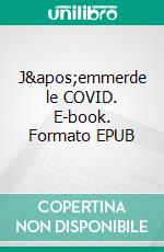 J'emmerde le COVID. E-book. Formato EPUB ebook di Yann-Gaë Menais