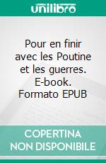 Pour en finir avec les Poutine et les guerres. E-book. Formato EPUB ebook di Gilles Roudillon