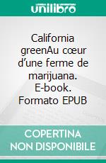 California greenAu cœur d’une ferme de marijuana. E-book. Formato EPUB ebook di Lennie .