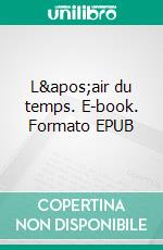 L&apos;air du temps. E-book. Formato EPUB ebook