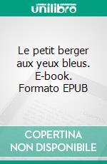 Le petit berger aux yeux bleus. E-book. Formato EPUB ebook di Pascale Fernandez