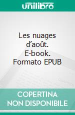 Les nuages d’août. E-book. Formato EPUB ebook