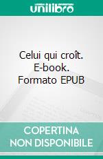 Celui qui croît. E-book. Formato EPUB ebook