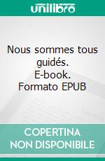 Nous sommes tous guidés. E-book. Formato EPUB