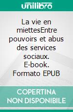 La vie en miettesEntre pouvoirs et abus des services sociaux. E-book. Formato EPUB ebook di Laëtitia Deschamps