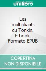 Les multipliants du Tonkin. E-book. Formato EPUB ebook di Sylvie Junod