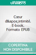 Cœur d'intimité. E-book. Formato EPUB ebook di Dominique Alessandra