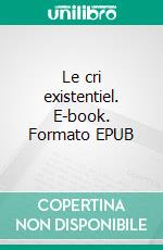 Le cri existentiel. E-book. Formato EPUB ebook