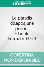 Le paradis d'une prison. E-book. Formato EPUB ebook di Karine Bardou