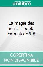 La magie des liens. E-book. Formato EPUB ebook