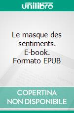 Le masque des sentiments. E-book. Formato EPUB ebook di Brice P. Ngabellet