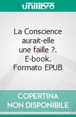 La Conscience aurait-elle une faille ?. E-book. Formato EPUB ebook di Jérôme Fachon