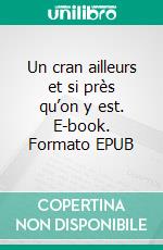 Un cran ailleurs et si près qu’on y est. E-book. Formato EPUB ebook