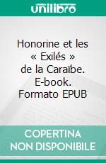 Honorine et les « Exilés » de la Caraïbe. E-book. Formato EPUB ebook