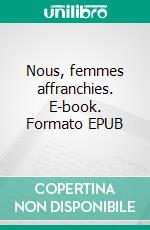 Nous, femmes affranchies. E-book. Formato EPUB ebook di Saer Maty Ba