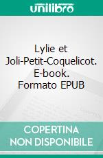 Lylie et Joli-Petit-Coquelicot. E-book. Formato EPUB ebook di Bouchra Farrah