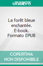 La forêt bleue enchantée. E-book. Formato EPUB ebook