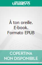 À ton oreille. E-book. Formato EPUB ebook