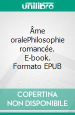 Âme oralePhilosophie romancée. E-book. Formato EPUB ebook