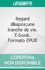 Regard d&apos;une tranche de vie. E-book. Formato EPUB