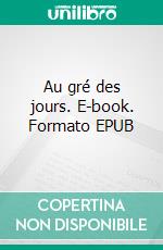 Au gré des jours. E-book. Formato EPUB ebook di Jean Cogno