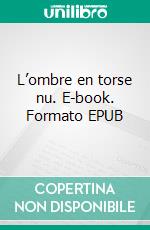 L’ombre en torse nu. E-book. Formato EPUB ebook