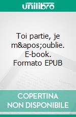 Toi partie, je m'oublie. E-book. Formato EPUB ebook di Marianne Orjol