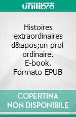 Histoires extraordinaires d'un prof ordinaire. E-book. Formato EPUB ebook di Jamal Ghafla