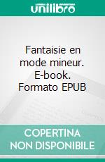 Fantaisie en mode mineur. E-book. Formato EPUB ebook