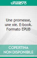 Une promesse, une vie. E-book. Formato EPUB ebook di Annick Ferrière-Gaillot