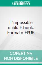 L’impossible oubli. E-book. Formato EPUB ebook di Brigitte Calame