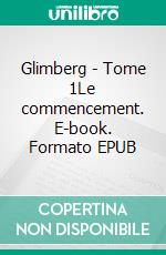 Glimberg - Tome 1Le commencement. E-book. Formato EPUB ebook