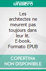 Les architectes ne meurent pas toujours dans leur lit. E-book. Formato EPUB ebook di François-S. Braun