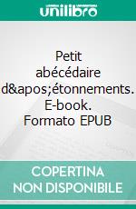 Petit abécédaire d'étonnements. E-book. Formato EPUB ebook di André Bralerait