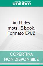 Au fil des mots. E-book. Formato EPUB ebook