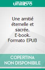 Une amitié éternelle et sacrée. E-book. Formato EPUB ebook di Annie Joan Gagnon