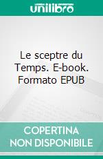 Le sceptre du Temps. E-book. Formato EPUB ebook di Tom Giraud-Mauduit