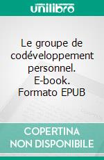 Le groupe de codéveloppement personnel. E-book. Formato EPUB ebook di Les Routardes du Dialogue