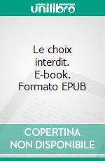 Le choix interdit. E-book. Formato EPUB ebook