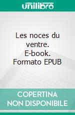 Les noces du ventre. E-book. Formato EPUB ebook di Corinne Villaret-Joy