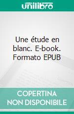 Une étude en blanc. E-book. Formato EPUB ebook