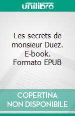 Les secrets de monsieur Duez. E-book. Formato EPUB ebook di Jean-Louis Rizzo