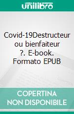 Covid-19Destructeur ou bienfaiteur ?. E-book. Formato EPUB ebook di Thierry Vaudelin