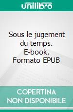 Sous le jugement du temps. E-book. Formato EPUB ebook di Ylli Kadiu